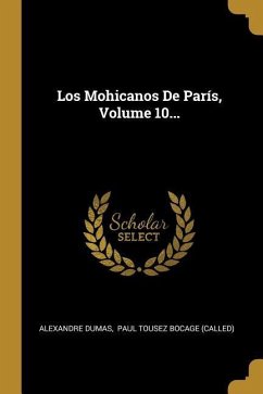Los Mohicanos De París, Volume 10... - Dumas, Alexandre