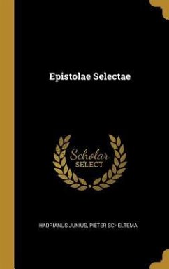 Epistolae Selectae - Junius, Hadrianus; Scheltema, Pieter