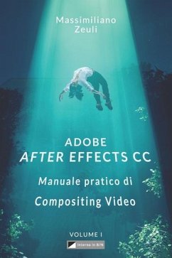 Adobe After Effects CC - Manuale pratico di Compositing Video (Volume 1) - Zeuli, Massimiliano
