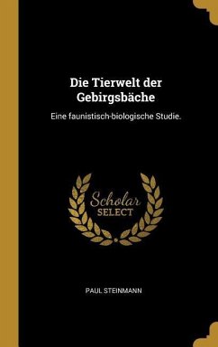 Die Tierwelt Der Gebirgsbäche: Eine Faunistisch-Biologische Studie. - Steinmann, Paul