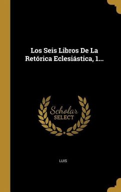 Los Seis Libros De La Retórica Eclesiástica, 1...