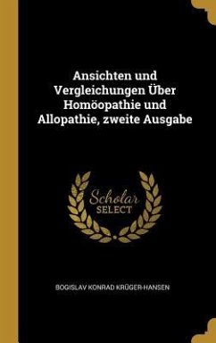 Ansichten und Vergleichungen Über Homöopathie und Allopathie, zweite Ausgabe - Krüger-Hansen, Bogislav Konrad