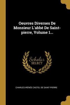 Oeuvres Diverses De Monsieur L'abbé De Saint-pierre, Volume 1...