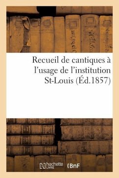 Recueil de Cantiques À l'Usage de l'Institution St-Louis - Danchet, Antoine