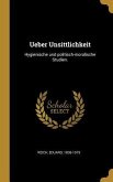 Ueber Unsittlichkeit: Hygienische Und Politisch-Moralische Studien.