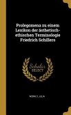 Prolegomena Zu Einem Lexikon Der Ästhetisch-Ethischen Terminologie Friedrich Schillers