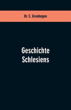 Geschichte Schlesiens - Grunhagen, C.