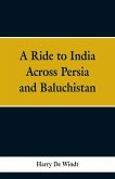 A Ride to India Across Persia and Baluchistan