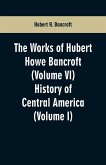 The Works of Hubert Howe Bancroft (Volume VI)