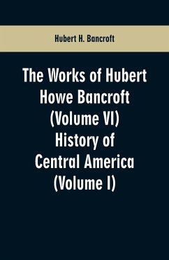 The Works of Hubert Howe Bancroft (Volume VI) - Bancroft, Hubert H.