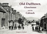 Old Dufftown, Glenrinnes and the Cabrach Old Dufftown, Glenrinnes and the Cabrach
