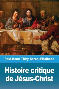 Histoire critique de Jésus-Christ - Thiry Baron d'Holbach, Paul-Henri