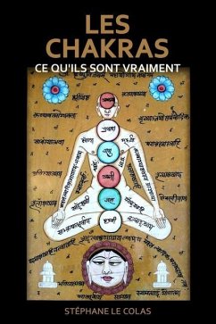 Les Chakras: CE QU'ILS SONT VRAIMENT: Une explication brève mais concrète grâce aux apports de la science, du Tantra et de la psych - Le Colas, Stéphane