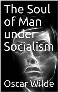 The Soul of Man under Socialism (eBook, PDF) - Wilde, Oscar