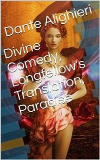 Divine Comedy, Longfellow's Translation, Paradise (eBook, ePUB) - Alighieri, Dante