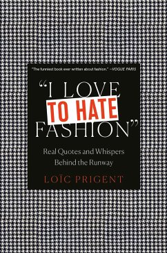 I Love to Hate Fashion: Real Quotes and Whispers Behind the Runway - Prigent, Loic