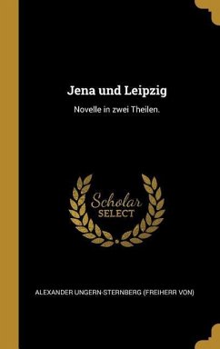 Jena Und Leipzig: Novelle in Zwei Theilen.