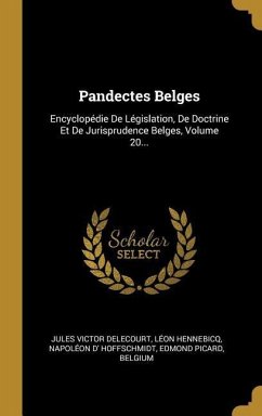 Pandectes Belges: Encyclopédie De Législation, De Doctrine Et De Jurisprudence Belges, Volume 20...