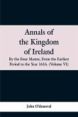 Annals of the Kingdom of Ireland, by the Four Masters, from the Earliest Period to the Year 1616
