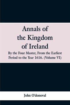 Annals of the Kingdom of Ireland, by the Four Masters, from the Earliest Period to the Year 1616 - O'Donoval, John
