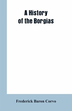 A History of the Borgias - Corvo, Frederick Baron