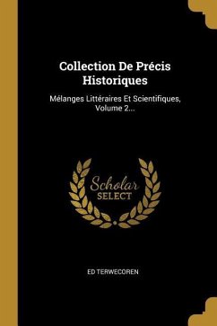 Collection De Précis Historiques: Mélanges Littéraires Et Scientifiques, Volume 2...