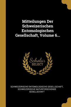 Mitteilungen Der Schweizerischen Entomologischen Gesellschaft, Volume 6... - Gesellschaft, Schweizerische Entomologis