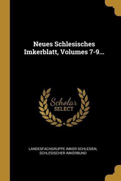 Neues Schlesisches Imkerblatt, Volumes 7-9...