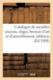 Catalogue Des Meubles Anciens, Sièges, Bronzes d'Art Et d'Ameublement, Tableaux Anciens Et Modernes