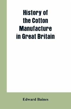 History of the cotton manufacture in Great Britain - Baines, Edward