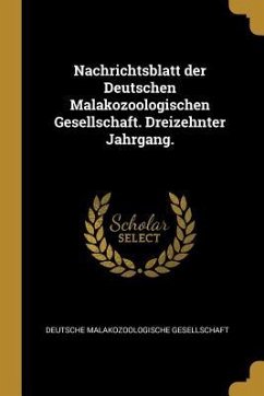 Nachrichtsblatt Der Deutschen Malakozoologischen Gesellschaft. Dreizehnter Jahrgang. - Gesellschaft, Deutsche Malakozoologische