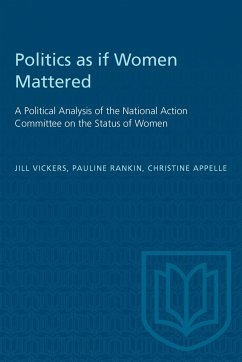 Politics as If Women Mattered - Vickers, Jill; Rankin, Pauline; Appelle, Christine