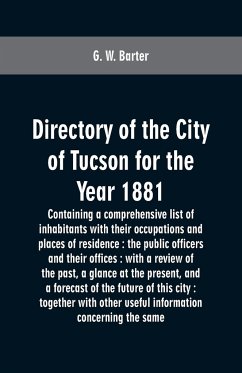 Directory of the city of Tucson for the year 1881 - Barter, G. W.
