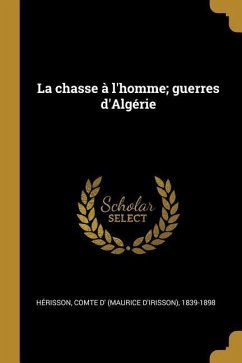 La chasse à l'homme; guerres d'Algérie - Hérisson, Comte D'