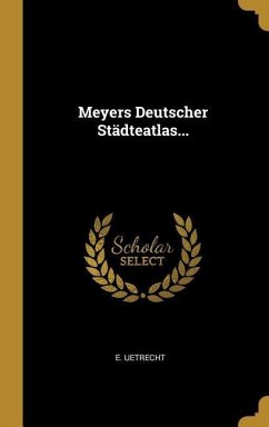 Meyers Deutscher Städteatlas... - Uetrecht, E.