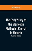 The Early Story of the Wesleyan Methodist Church in Victoria