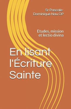 En Lisant l'Écriture Sainte: Etudes, Mission Et Lectio Divina - Chartreux, Guigues II Le; Nau Op, Pascale-Dominique