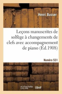 Leçons Manuscrites de Solfège À Changements de Clefs Avec Accompagnement de Piano: Édition B Voix d'Hommes, En 2 Livres. Numéro 531 - Busser-H