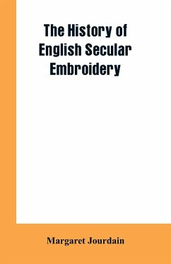 The history of English secular embroidery - Jourdain, Margaret