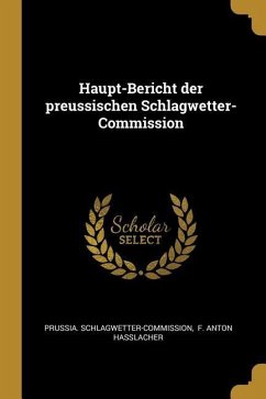 Haupt-Bericht Der Preussischen Schlagwetter-Commission
