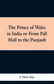 The Prince of Wales in India; Or, from Pall Mall to the Punjaub