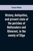 History, antiquities, and present state of the parishes of Ballysadare and Kilvarnet, in the county of Sligo; with notices of the O'Haras, the Coopers, the Percivals, and other local families