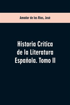 Historia crítica de la literatura española. Tomo II - Ríos, José Amador De Los