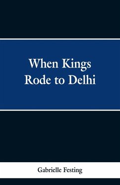 When Kings Rode to Delhi - Festing, Gabrielle