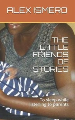 The Little Friends of Stories: To Sleep While Listening to Parents - Ismero, Alex