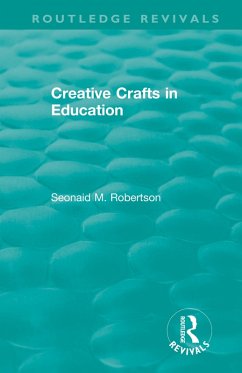 Creative Crafts in Education (eBook, PDF) - Robertson, Seonaid M.