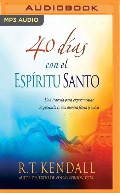 40 Días Con El Espíritu Santo (Narración En Castellano): Una Travesía Para Experimentar Su Presencia En Una Manera Fresca Y Nueva - Kendall, R. T.