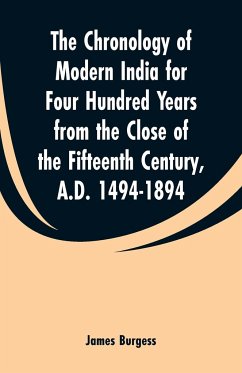 The Chronology of Modern India for Four Hundred Years from the Close of the Fifteenth Century, A.D. 1494-1894 - Burgess, James