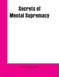 Secrets of Mental Supremacy - Latson, W. R. C.