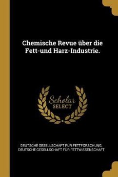 Chemische Revue Über Die Fett-Und Harz-Industrie.